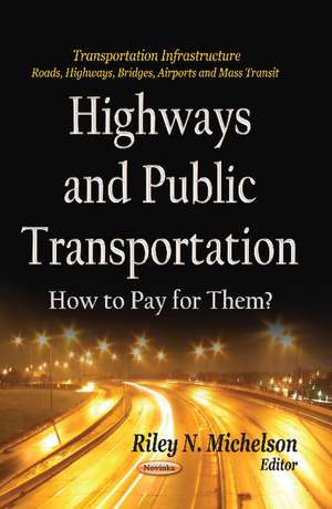 Highways & Public Transportation: How to Pay for Them? de Riley N Michelson