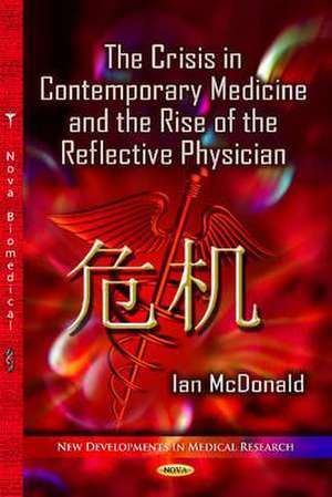 Crisis in Contemporary Medicine and the Rise of the Reflective Physician de Ian McDonald