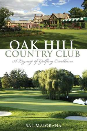 Oak Hill Country Club: A Legacy of Golfing Excellence de Sal Maiorana