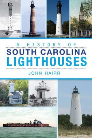 The History of South Carolina Lighthouses de John Hairr