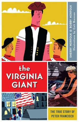 The Virginia Giant: The True Story of Peter Francisco de Bobby Norfolk