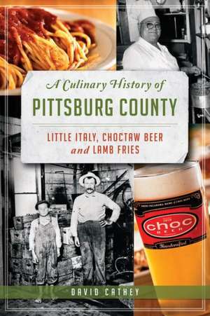 A Culinary History of Pittsburg County: Little Italy, Choctaw Beer and Lamb Fries de David Cathey