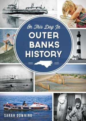 On This Day in Outer Banks History de Sarah Downing