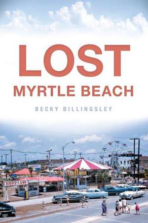 Lost Myrtle Beach de Becky Billingsley