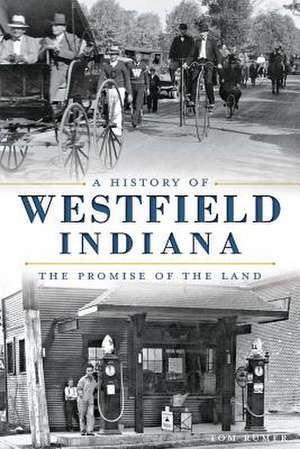 A History of Westfield, Indiana: The Promise of the Land de Tom Rumer