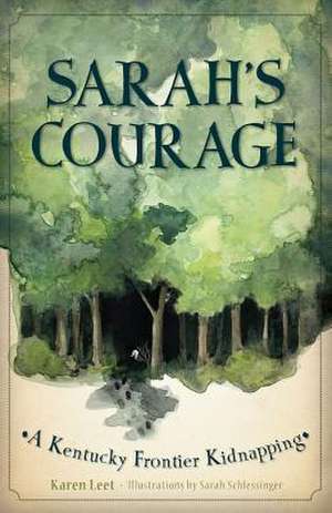 Sarah's Courage: A Kentucky Frontier Kidnapping de Karen Leet