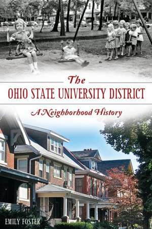 The Ohio State University District: A Neighborhood History de Emily Foster