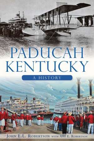 Paducah, Kentucky: A History de John E L Robertson