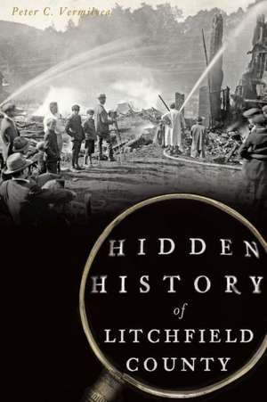 Hidden History of Litchfield County de Peter C. Vermilyea