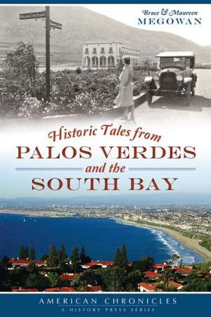 Historic Tales from Palos Verdes and the South Bay de Bruce Megowan