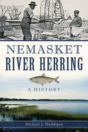 Nemasket River Herring: A History de Michael J. Maddigan