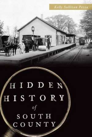 Hidden History of South County de Kelly Sullivan Pezza