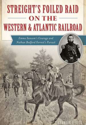 Streight's Foiled Raid on the Western & Atlantic Railroad de Brandon H. Beck