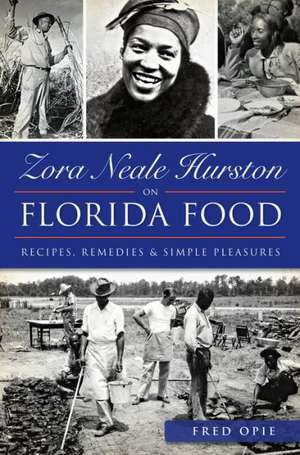 Zora Neale Hurston on Florida Food: Recipes, Remedies & Simple Pleasures de Frederick Douglass Opie