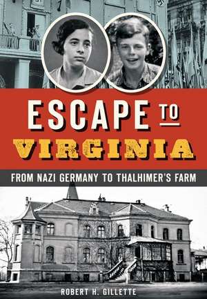 Escape to Virginia: From Nazi Germany to Thalhimer S Farm de Robert H. Gillette