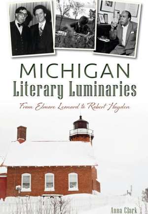 Michigan Literary Luminaries: From Elmore Leonard to Robert Hayden de Anna Clark