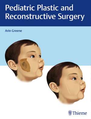 Pediatric Plastic and Reconstructive Surgery de Arin K. Greene