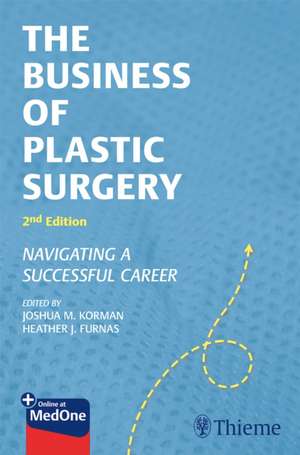 The Business of Plastic Surgery – Navigating a Successful Career de Joshua M. Korman