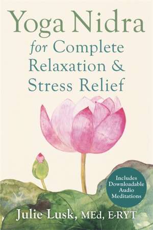 Yoga Nidra for Complete Relaxation and Stress Relief de Julie Lusk