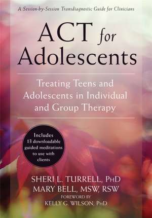 ACT for Adolescents: Treating Teens and Adolescents in Individual and Group Therapy de Sheri L Turrell