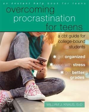 Overcoming Procrastination for Teens: A CBT Guide for College-Bound Students de William J. Knaus