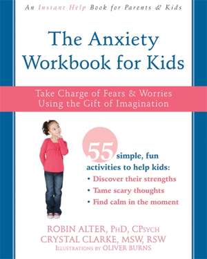 The Anxiety Workbook for Kids: Take Charge of Fears and Worries Using the Gift of Imagination de Robin Alter