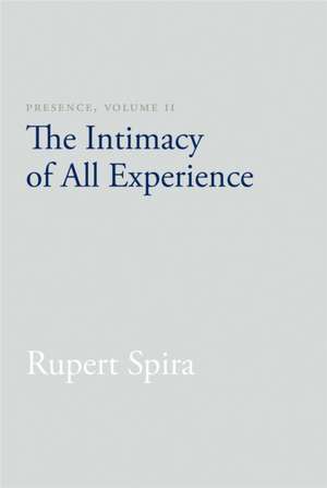 Presence, Volume II: The Intimacy of All Experience de Rupert Spira