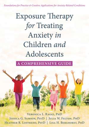 Exposure Therapy for Treating Anxiety in Children and Adolescents de Veronica L. Raggi