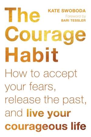 The Courage Habit de Swoboda, Kate