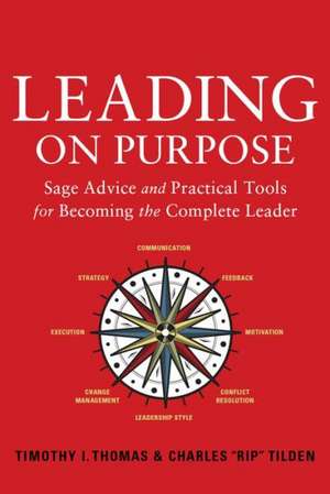 Leading on Purpose: Sage Advice and Practical Tools for Becoming the Complete Leader de Timothy I. Thomas