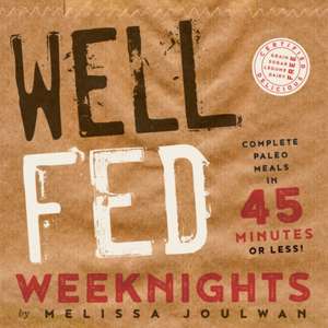 Well Fed Weeknights: Complete Paleo Meals in 45 Minutes or Less de Melissa Joulwan