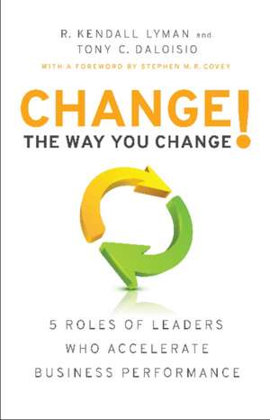 Change the Way You Change!: 5 Roles of Leaders Who Accelerate Business Performance de R. Kendall Lyman