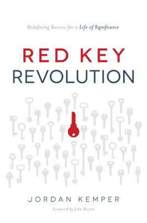 Red Key Revolution: Redefining Success for a Life of Significance de Jordan Kemper