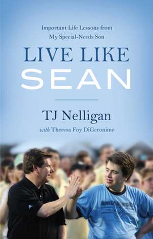 Live Like Sean: Important Life Lessons from My Special-Needs Son de Tj Nelligan