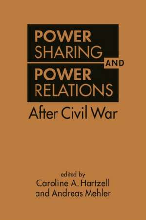 Power Sharing and Power Relations After Civil War de Andreas Mehler