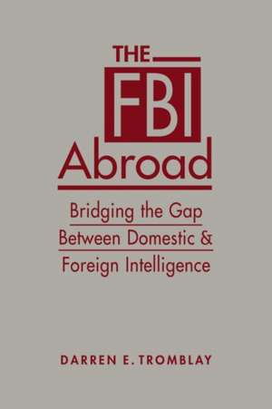 Tromblay, D: The FBI Abroad de Darren E. Tromblay