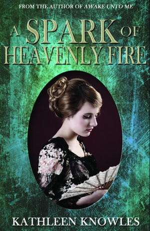 A Spark of Heavenly Fire de Kathleen Knowles