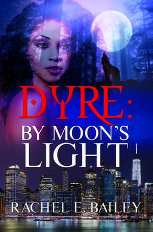 Dyre: By Moon's Light de Rachel E. Bailey