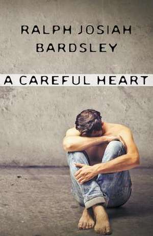 A Careful Heart de Ralph Josiah Bardsley