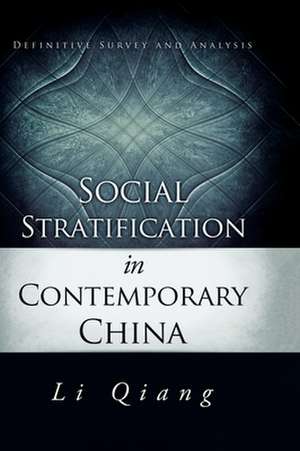 Social Stratification in Contemporary China: Definitive Survey and Analysis de Li Qiang