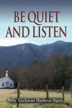 Be Quiet and Listen! de Billie Touchstone Hardaway-Signer