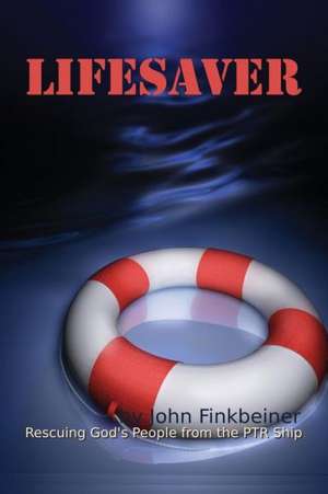 Lifesaver: Rescuing God's People from the PTR Ship de John F. Finkbeiner