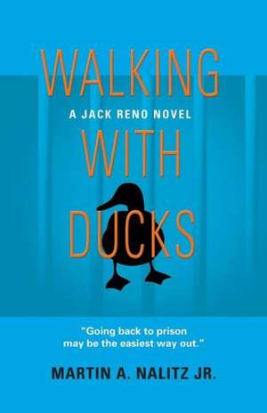 Walking with Ducks: A Jack Reno Novel de Martin a. Nalitz Jr