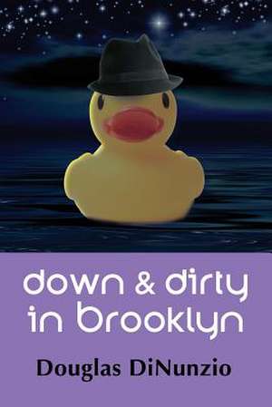 Down & Dirty in Brooklyn: An Eddie Lombardi Mystery de Douglas Dinunzio