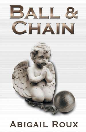 Ball & Chain de Abigail Roux