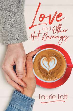 Love and Other Hot Beverages de Laurie Loft