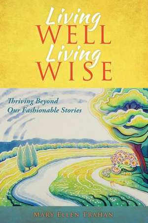 Living Well, Living Wise de Mary Ellen Trahan