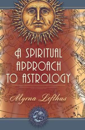 A Spiritual Approach to Astrology de Myrna Lofthus