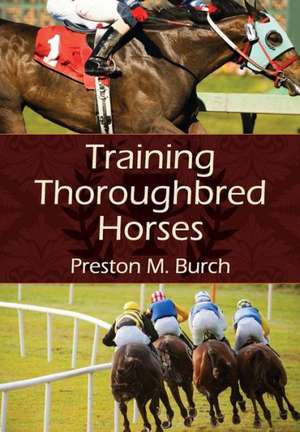 Training Thoroughbred Horses de Preston M. Burch