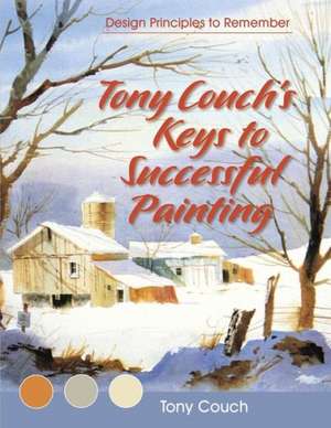 Tony Couch's Keys to Successful Painting de Tony Couch